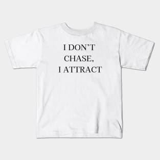 I don't chase, I attract Kids T-Shirt